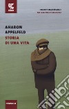 Storia di una vita libro di Appelfeld Aharon