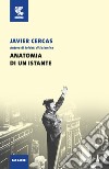 Anatomia di un istante libro di Cercas Javier