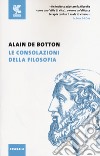 Le consolazioni della filosofia libro di Botton Alain de