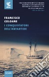 I conquistatori dell'Antartide libro di Coloane Francisco