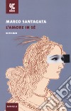 L'amore in sé libro di Santagata Marco