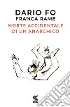 Morte accidentale di un anarchico libro di Fo Dario Rame F. (cur.)