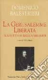 La Gerusalemme liberata travestita in lingua milanese. Testo milanese e italiano. Ediz. critica libro