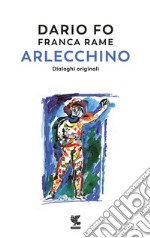 Arlecchino. Dialoghi originali libro