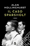 Il caso Sparsholt libro di Hollinghurst Alan