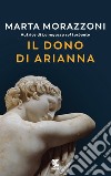 Il dono di Arianna libro di Morazzoni Marta