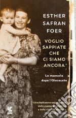 Voglio sappiate che ci siamo ancora. La memoria dopo l'Olocausto libro