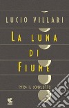 La luna di Fiume. 1919: il complotto libro di Villari Lucio
