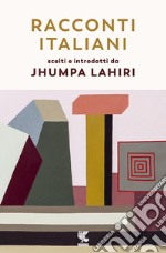 Racconti italiani scelti e introdotti da Jhumpa Lahiri libro