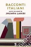 Racconti italiani scelti e introdotti da Jhumpa Lahiri libro di Lahiri J. (cur.)