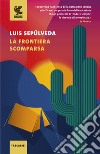 La frontiera scomparsa libro di Sepúlveda Luis