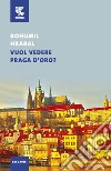 Vuol vedere Praga d'oro? libro di Hrabal Bohumil