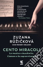 Cento miracoli. La musica e Auschwitz. L'amore e la sopravvivenza libro