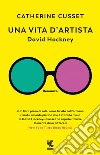 Una vita d'artista. David Hockney libro