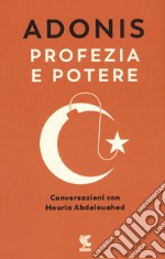 Profezia e potere. Conversazioni con Houria Abdelouahed