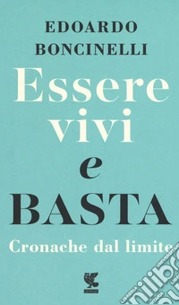 Essere vivi e basta. Cronache dal limite
