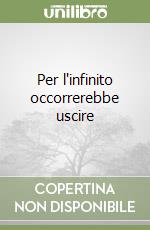 Per l'infinito occorrerebbe uscire libro