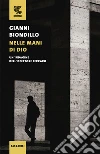 Nelle mani di Dio. Un'indagine dell'ispettore Ferraro libro di Biondillo Gianni