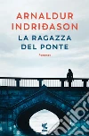 La ragazza del ponte libro di Indriðason Arnaldur