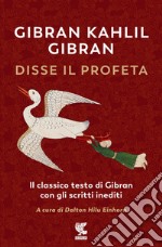 Disse il profeta. Il classico testo di Gibran con scritti inediti