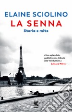 La Senna. Storia e mito libro