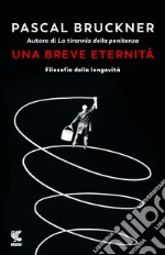 Una breve eternità. Filosofia della longevità libro