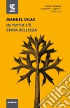 In tutto c'è stata bellezza libro di Vilas Manuel