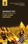 Il mio cuore sedizioso libro di Roy Arundhati