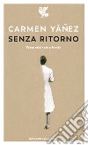 Senza ritorno. Testo spagnolo a fronte libro di Yáñez Carmen