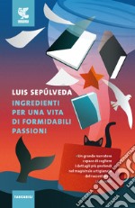 Ingredienti per una vita di formidabili passioni libro