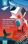 Ingredienti per una vita di formidabili passioni libro di Sepúlveda Luis