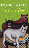 Io e i miei gatti libro di Hrabal Bohumil