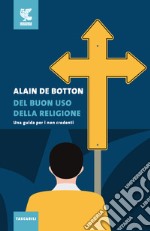 Del buon uso della religione. Una guida per i non credenti libro