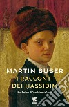 I racconti dei Hassidim. Nuova ediz. libro di Buber Martin