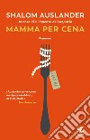 Mamma per cena libro