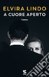 A cuore aperto libro di Lindo Elvira