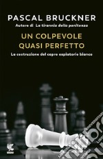 Un colpevole quasi perfetto. La costruzione del capro espiatorio bianco libro