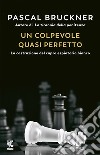 Un colpevole quasi perfetto. La costruzione del capro espiatorio bianco libro di Bruckner Pascal