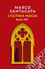 L'ultima magia. Dante, 1321 libro