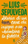 Storia di un cane che insegnò a un bambino la fedeltà libro di Sepúlveda Luis