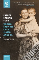 Voglio sappiate che ci siamo ancora. La memoria dopo l'Olocausto libro