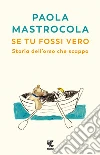 Se tu fossi vero. Storia dell'orso che scappa libro di Mastrocola Paola