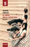 Le leggi della frontiera libro di Cercas Javier