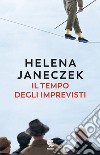 Il tempo degli imprevisti libro di Janeczek Helena