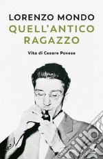 Quell'antico ragazzo. Vita di Cesare Pavese libro