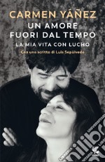 Un amore fuori dal tempo. La mia vita con Lucho libro