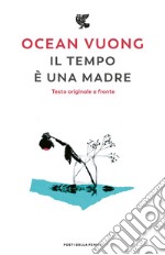 Il tempo è una madre. Testo originale a fronte libro