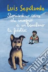 Storia di un cane che insegnò a un bambino la fedeltà libro di Sepúlveda Luis