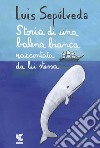 Storia di una balena bianca raccontata da lei stessa libro di Sepúlveda Luis