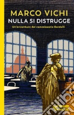 Nulla si distrugge. Un'avventura del commissario Bordelli libro